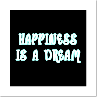 Happiness is a dream Posters and Art